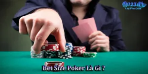 Chọn Bet Size Poker hiệu quả